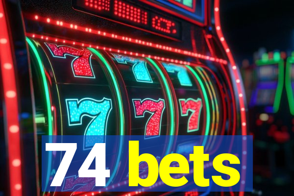 74 bets